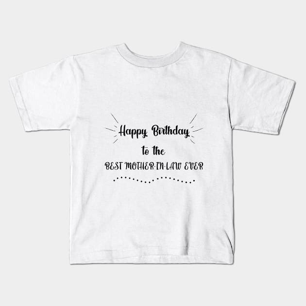 Happy Birthday to the best Mother-in-law ever Kids T-Shirt by MikaelSh